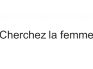 CHERCHEZ LA FEMME